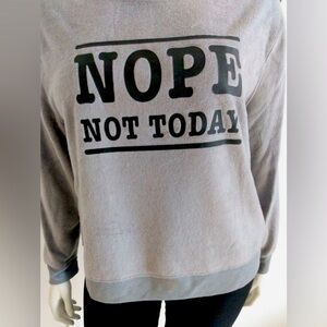 "Nope Not Today" black lettered, gray fleece Sweatshirt